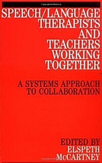 Speech / Language Therapists and Teachers Working Together: A Systems Approach to Collaboration (Paperback)