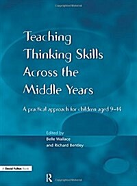 Teaching Thinking Skills across the Middle Years : A Practical Approach for Children Aged 9-14 (Paperback)