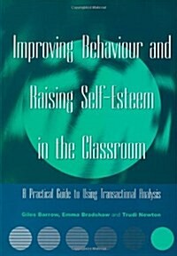 Improving Behaviour and Raising Self-esteem in the Classroom : A Practical Guide to Using Transactional Analysis (Paperback)