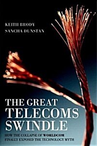 The Great Telecoms Swindle : How the collapse of WorldCom finally exposed the technology myth (Paperback)