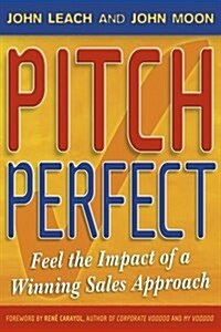 Pitch Perfect : Feel the Impact of a Winning Sales Approach (Paperback)