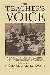 The Teachers Voice : A Social History of Teaching in 20th Century America (Paperback)