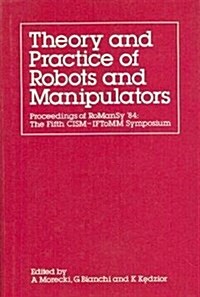 Theory and Practice of Robots and Manipulators: Proceedings of Romansy 84: The Fifth Cism Iftomm Symposium (Hardcover)