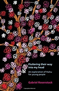 Fluttering Their Way Into My Head: An Exploration of Haiku for Young People (Paperback)