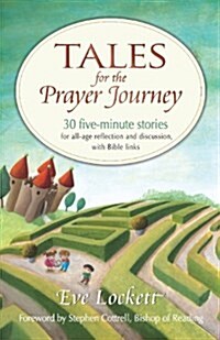 Tales for the Prayer Journey : 30 Five-Minute Stories for All-Age Reflection and Discussion, with Bible Links (Paperback)