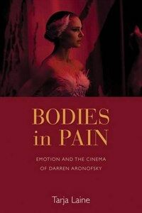 Bodies in pain : emotion and the cinema of Darren Aronofsky