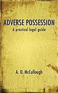 Adverse Possession - A Practical Legal Guide (Paperback)