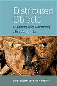 Distributed Objects : Meaning and Mattering after Alfred Gell (Paperback)