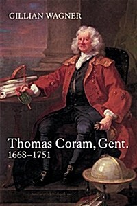 Thomas Coram, Gent. : 1668-1751 (Paperback)