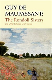 Guy de Maupassant: The Rondoli Sisters and Other Selected Short Stories (Paperback)