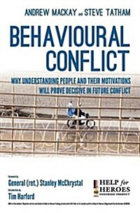 Behavioural Conflict: Why Understanding People and Their Motives Will Prove Decisive in Future Conflict (Hardcover)