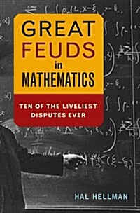 Great Feuds in Mathematics: Ten of the Liveliest Disputes Ever (Hardcover)