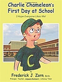 Charlie Chameleons First Day at School: I Hope Everyone Likes Me! (Paperback)