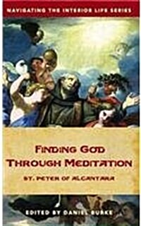 Finding God Through Meditation: St. Peter of Alcantara (Hardcover)