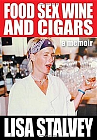 Food, Sex, Wine and Cigars: A Memoir (Hardcover)