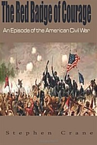 The Red Badge of Courage: An Episode of the American Civil War (Paperback)