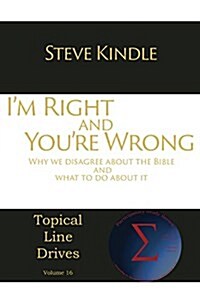 Im Right and Youre Wrong: Why We Disagree about the Bible and What to Do about It (Paperback)