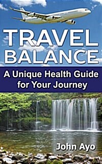 Travel Balance: A Unique Health Guide for Your Journey (Paperback)