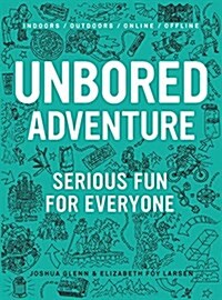 Unbored Adventure: 70 Seriously Fun Activities for Kids and Their Families (Paperback, Deckle Edge)