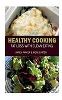 Healthy Cooking: Fat Loss with Clean Eating (Paperback)