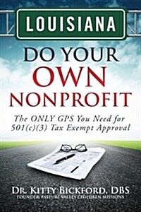 Louisiana Do Your Own Nonprofit: The Only GPS You Need for 501c3 Tax Exempt Approval (Paperback)