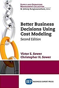 Better Business Decisions Using Cost Modeling, Second Edition (Paperback)