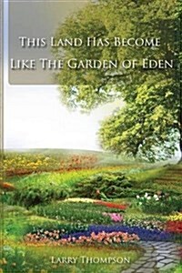 This Land Has Become Like the Garden of Eden (Paperback)