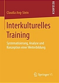 Interkulturelles Training: Systematisierung, Analyse Und Konzeption Einer Weiterbildung (Paperback, 2015)