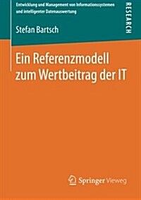 Ein Referenzmodell Zum Wertbeitrag Der It (Paperback)