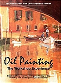 Oil Painting: The Workshop Experience (Hardcover, Reprint)