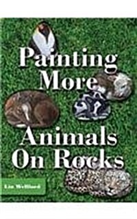 Painting More Animals on Rocks (Latest Edition) (Hardcover, Reprint)