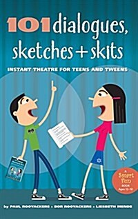 101 Dialogues, Sketches and Skits: Instant Theatre for Teens and Tweens (Hardcover)