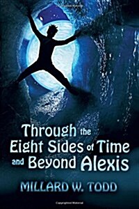 Through the Eight Sides of Time and Beyond Alexis (Paperback)