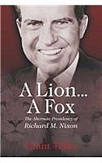 A Lion . . . a Fox: The Alternate Presidency of Richard M. Nixon (Paperback)