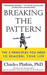 Breaking the Pattern: The 5 Principles You Need to Remodel Your Life (Paperback)