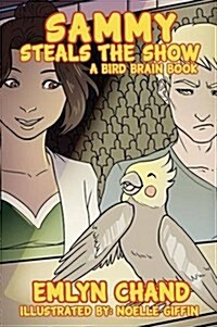 Sammy Steals the Show (a Bird Brain Book) (Hardcover)