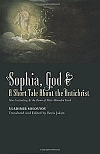 ​sophia, God &​ A Short Tale about the Antichrist: Also Including at the Dawn of Mist-Shrouded Youth (Paperback)