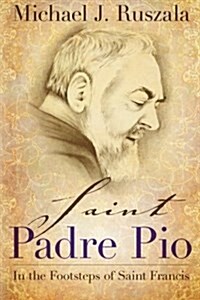 Saint Padre Pio: In the Footsteps of Saint Francis (Paperback)