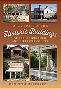 A Guide to the Historic Buildings of Fredericksburg and Gillespie County (Paperback)