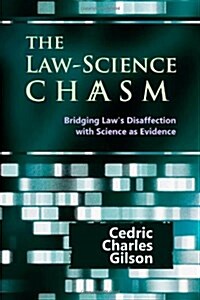 The Law-Science Chasm: Bridging Laws Disaffection with Science as Evidence (Paperback)