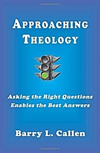 Approaching Theology, Asking the Right Questions Enables the Best Answers (Paperback)