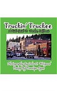 Truckin Truckee--A Kids Guide to Truckee, California (Paperback, Picture Book)