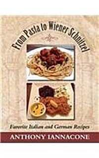 From Pasta to Wiener Schnitzel, Favorite Italian and German Recipes (Paperback)