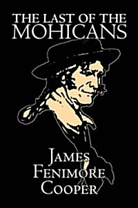 Last of the Mohicans by James Fenimore Cooper, Fiction, Classics, Historical, Action & Adventure (Paperback)