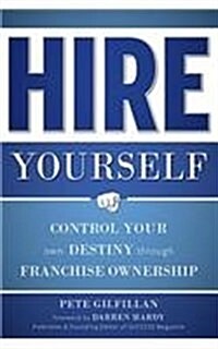 Hire Yourself: Control Your Own Destiny Through Franchise Ownership (Paperback)