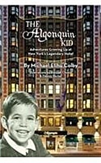 The Algonquin Kid - Adventures Growing Up at New Yorks Legendary Hotel (Paperback)