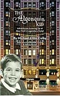 The Algonquin Kid - Adventures Growing Up at New Yorks Legendary Hotel (Hardback) (Hardcover)