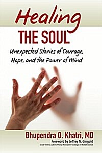 Healing the Soul: Unexpected Stories of Courage, Hope, and Power of Mind (Paperback)