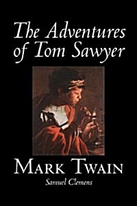 The Adventures of Tom Sawyer by Mark Twain, Fiction, Classics (Paperback)