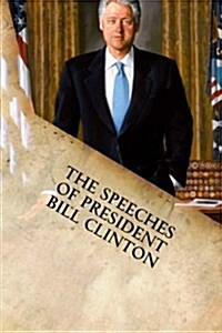 The Speeches of President Bill Clinton (Paperback)